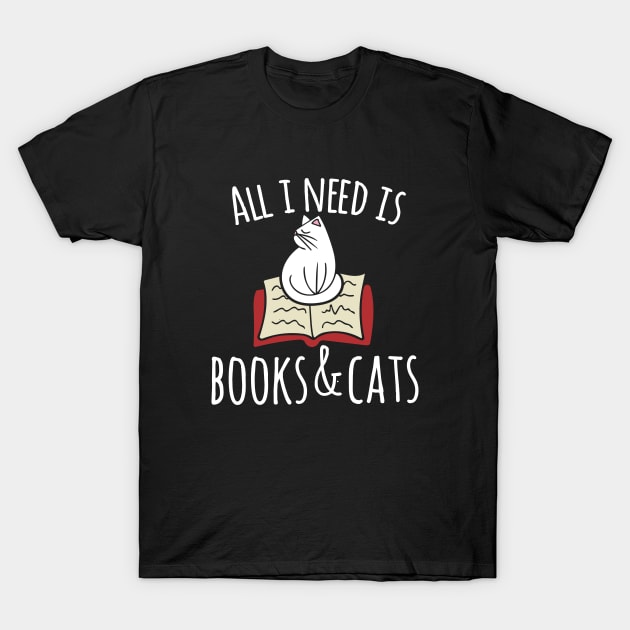 All I need is books and cats T-Shirt by bubbsnugg